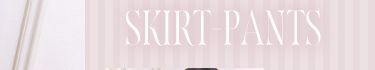 SKIRT PANTS